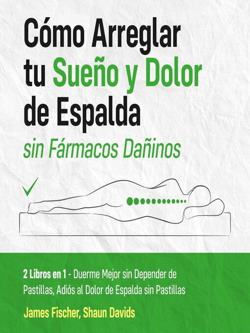 Title details for Cómo Arreglar tu Sueño y Dolor de Espalda sin Fármacos Dañinos by James Fischer - Available